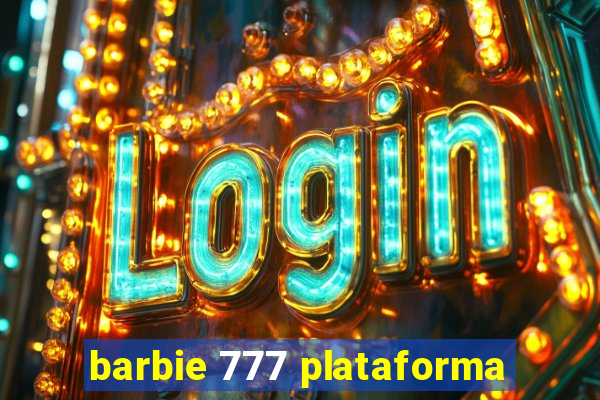 barbie 777 plataforma